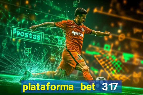 plataforma bet 317 茅 confi谩vel