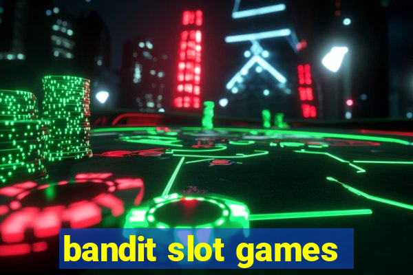 bandit slot games