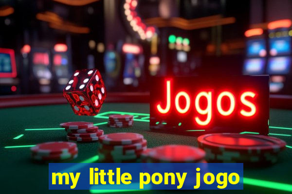 my little pony jogo