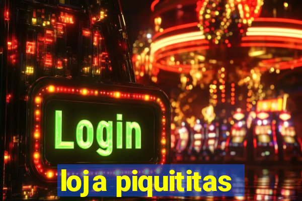 loja piquititas