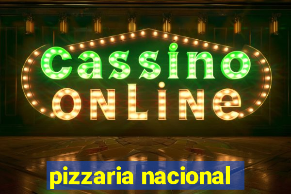 pizzaria nacional