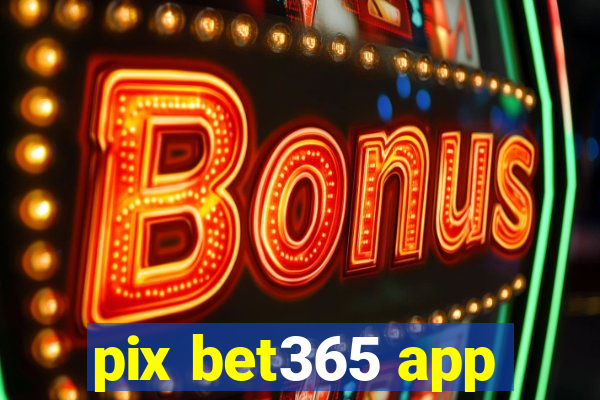 pix bet365 app