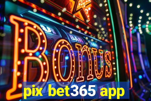 pix bet365 app