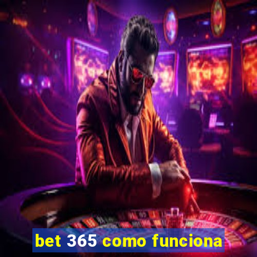 bet 365 como funciona