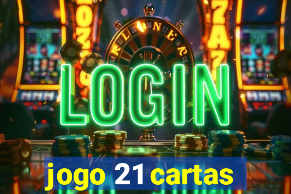 jogo 21 cartas