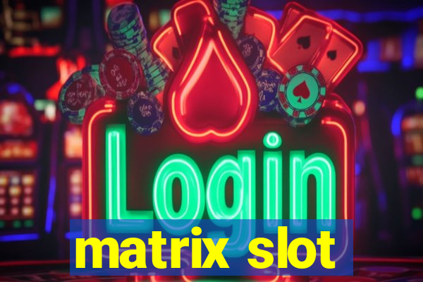 matrix slot