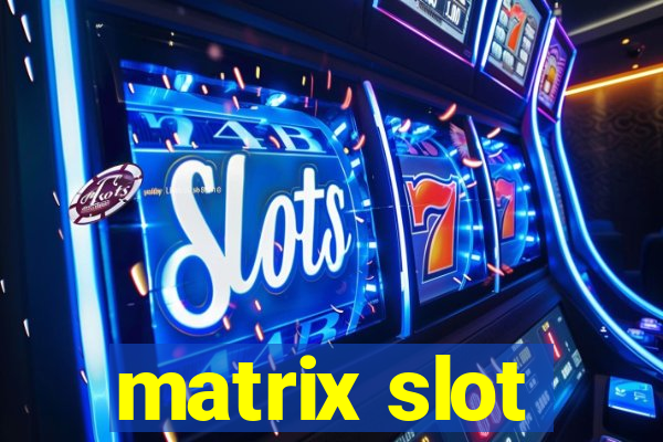 matrix slot