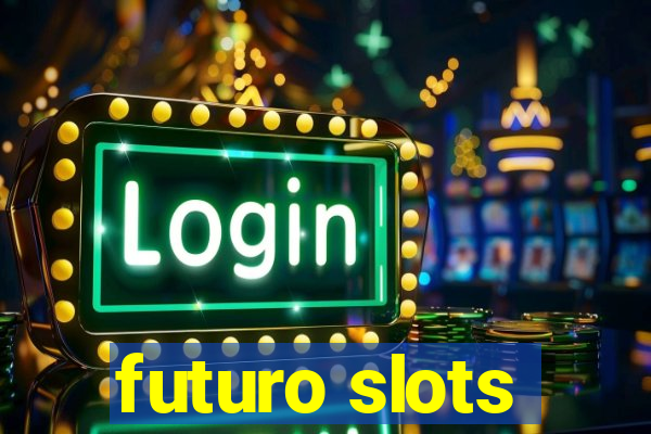 futuro slots