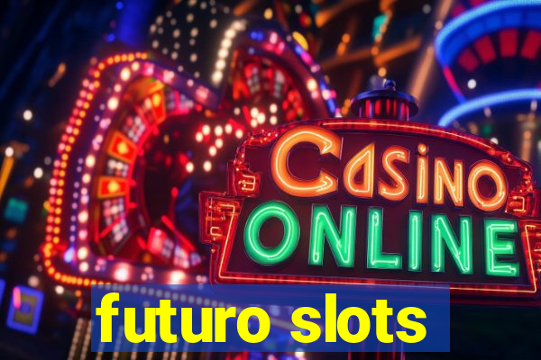 futuro slots