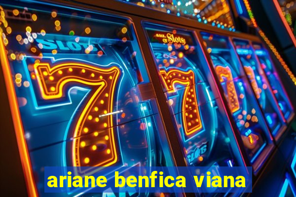 ariane benfica viana