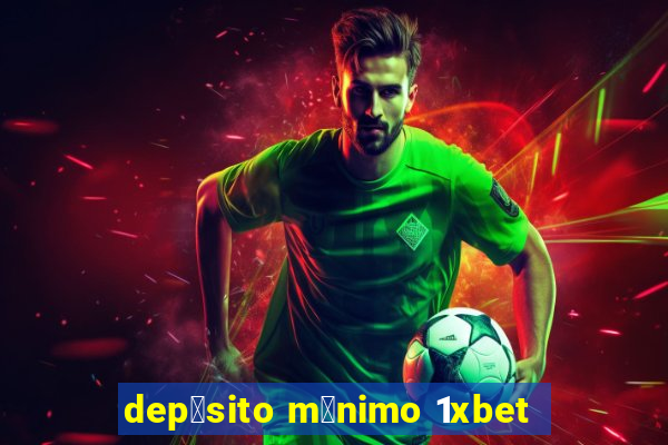 dep贸sito m铆nimo 1xbet