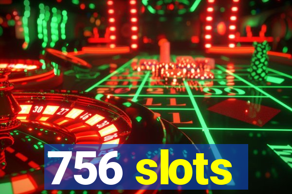 756 slots