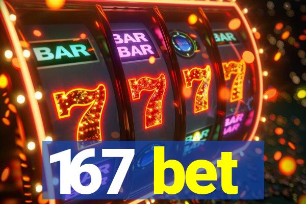 167 bet