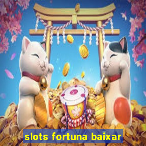 slots fortuna baixar