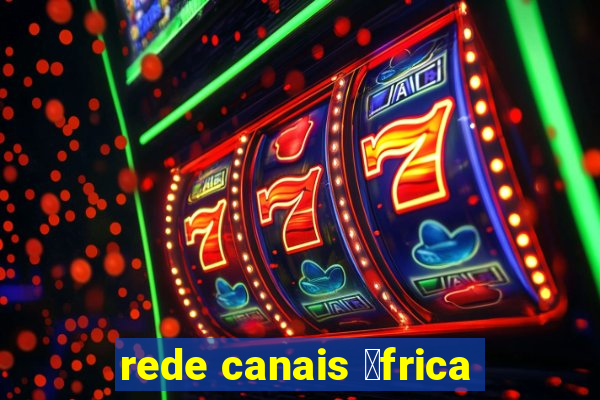 rede canais 谩frica