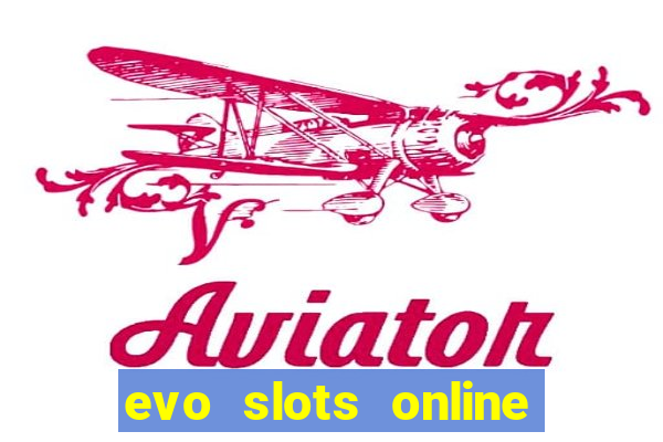 evo slots online casino 777