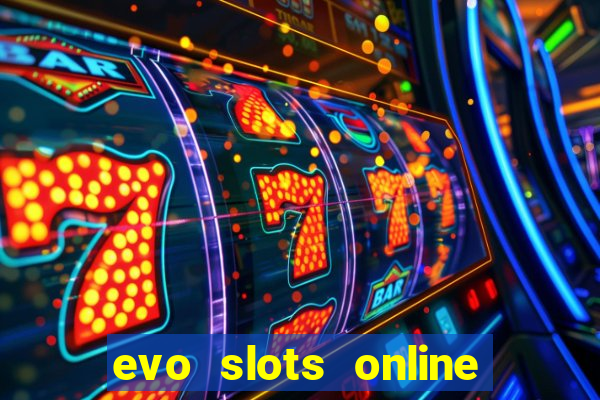 evo slots online casino 777