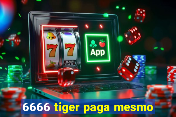 6666 tiger paga mesmo