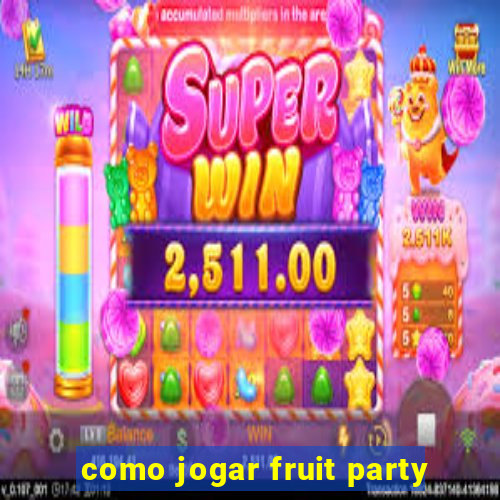 como jogar fruit party