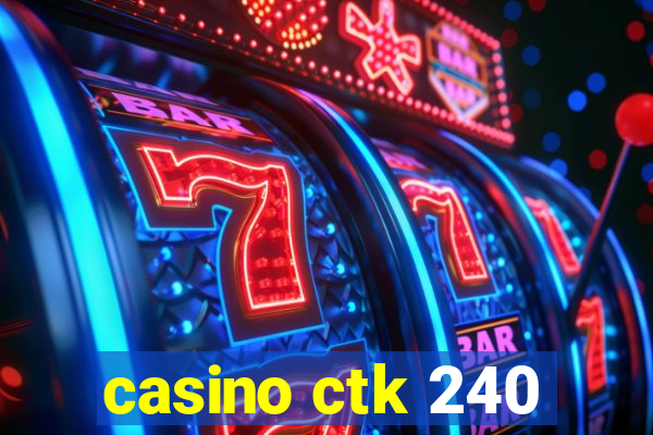 casino ctk 240