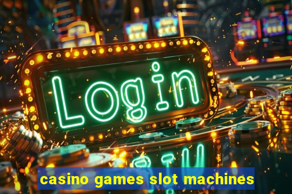 casino games slot machines