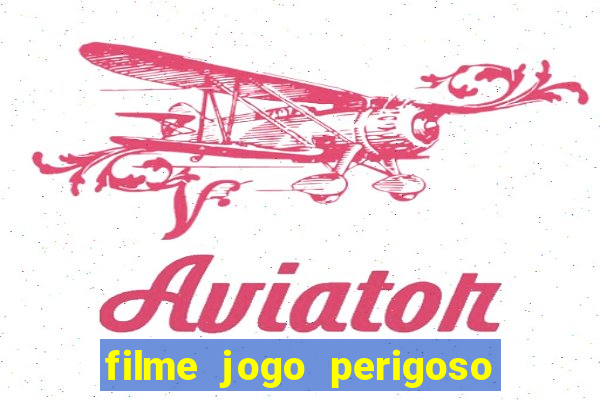 filme jogo perigoso onde assistir