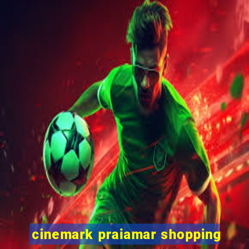 cinemark praiamar shopping