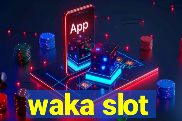 waka slot