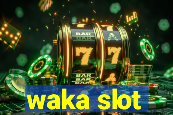 waka slot