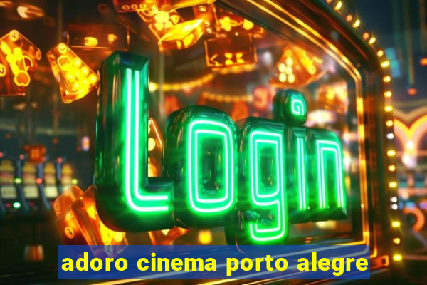 adoro cinema porto alegre