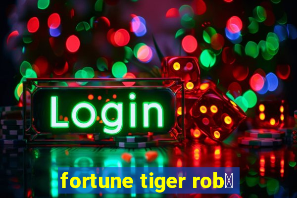 fortune tiger rob么