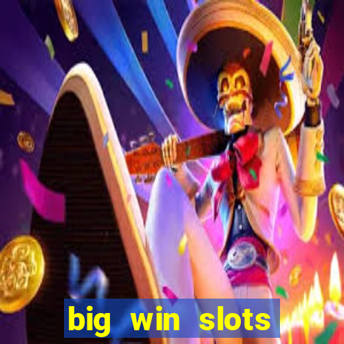 big win slots dinheiro real