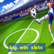 big win slots dinheiro real