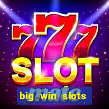 big win slots dinheiro real