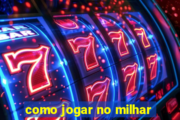 como jogar no milhar