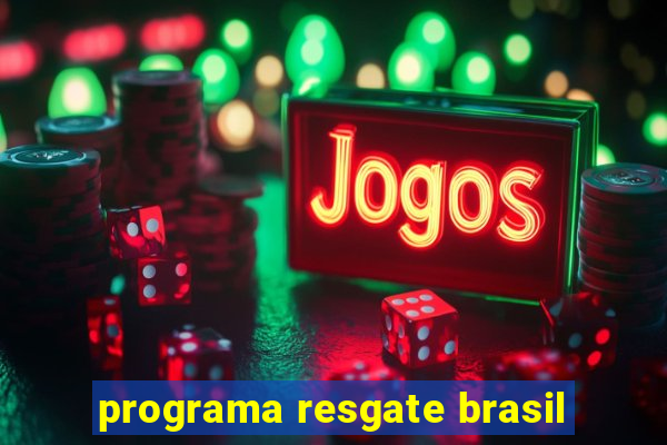 programa resgate brasil