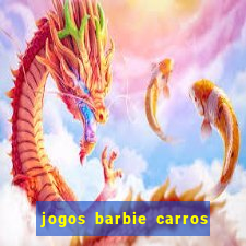 jogos barbie carros suas amigas