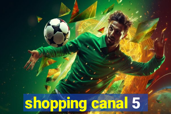 shopping canal 5