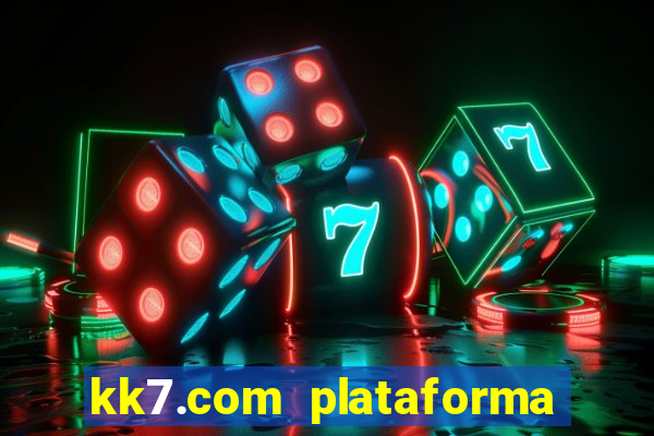 kk7.com plataforma de jogos