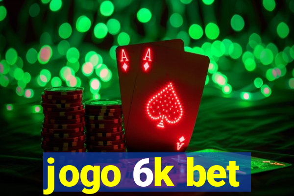 jogo 6k bet