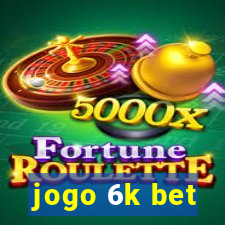 jogo 6k bet