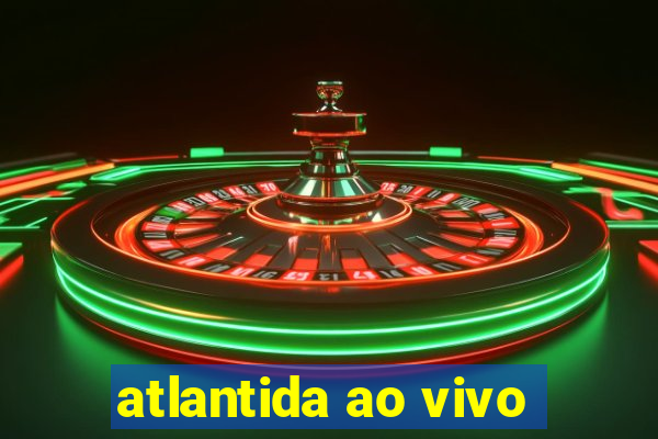 atlantida ao vivo