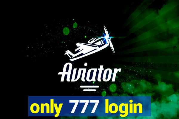 only 777 login