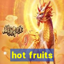 hot fruits