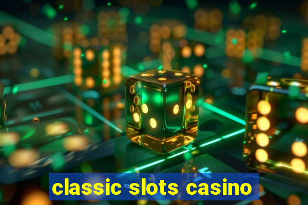 classic slots casino