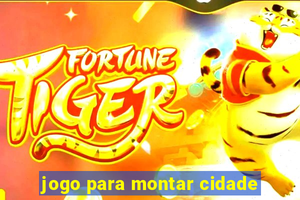 jogo para montar cidade