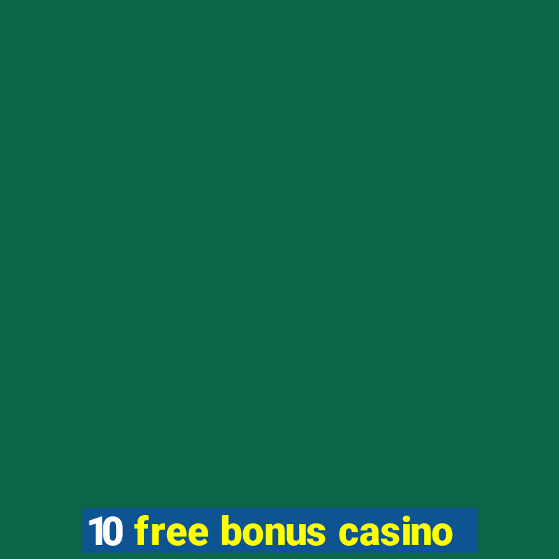 10 free bonus casino