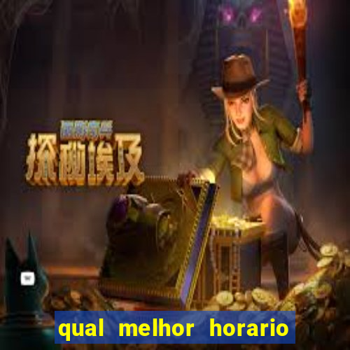 qual melhor horario para jogar