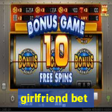 girlfriend bet