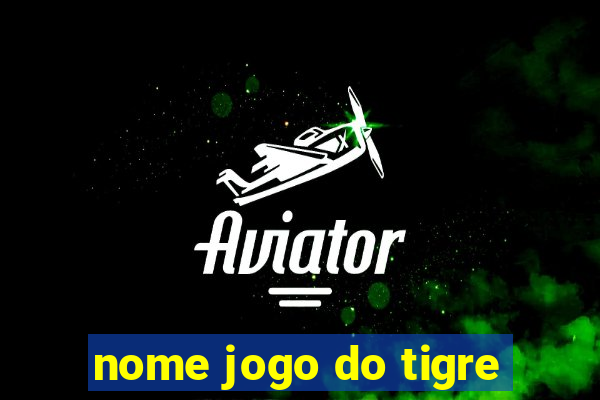 nome jogo do tigre